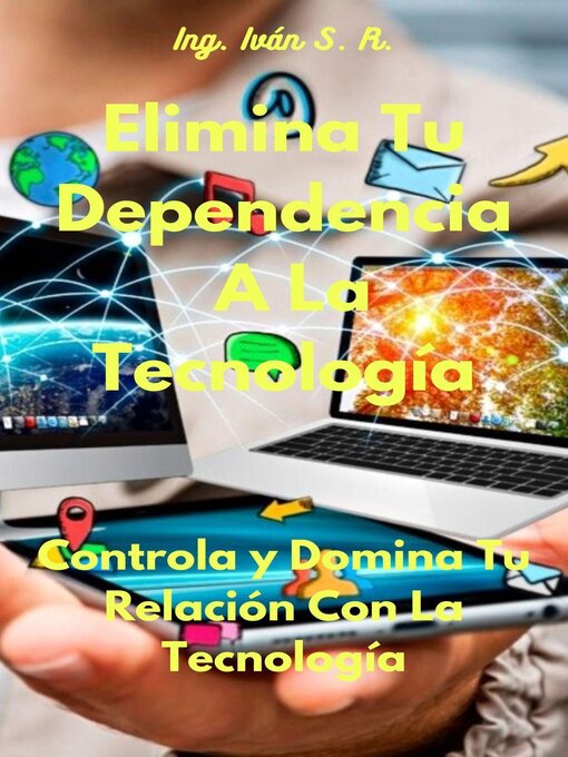 Title details for Elimina Tu Dependencia a La Tecnología by Ing. Iván S. R. - Available